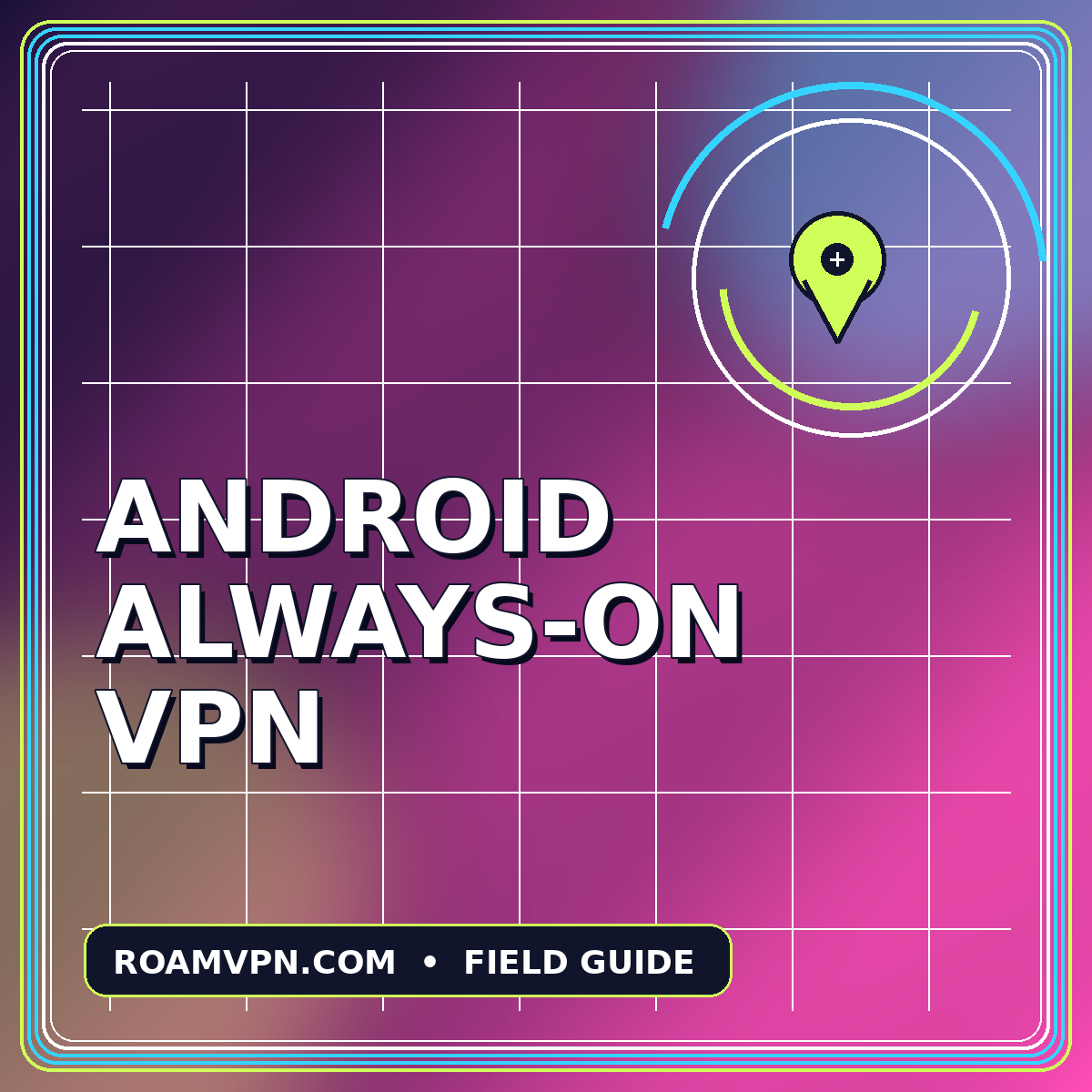 Neon typography card reading Android Always-On VPN with a route pin graphic
