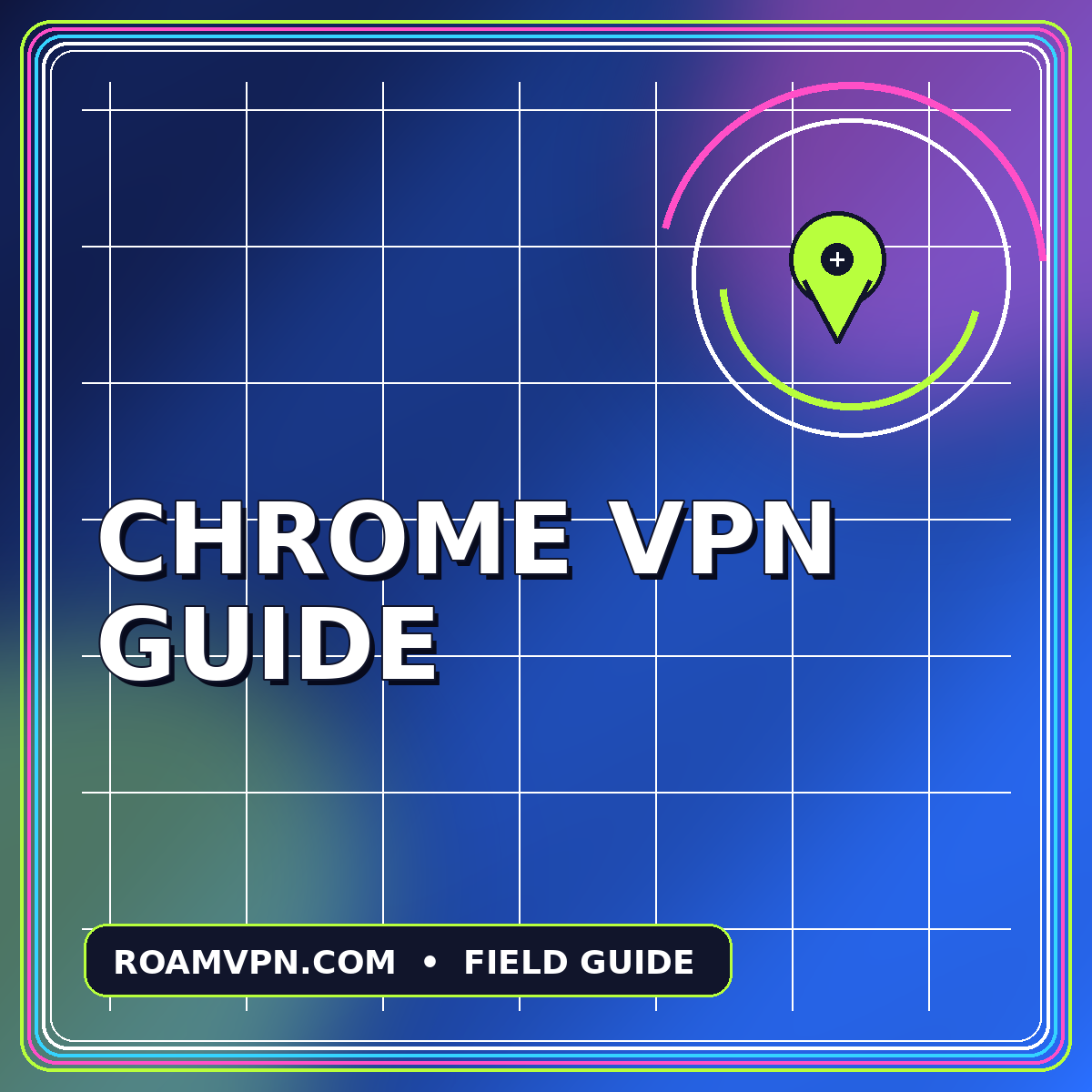 Neon typography card reading Chrome VPN Guide with a route pin graphic