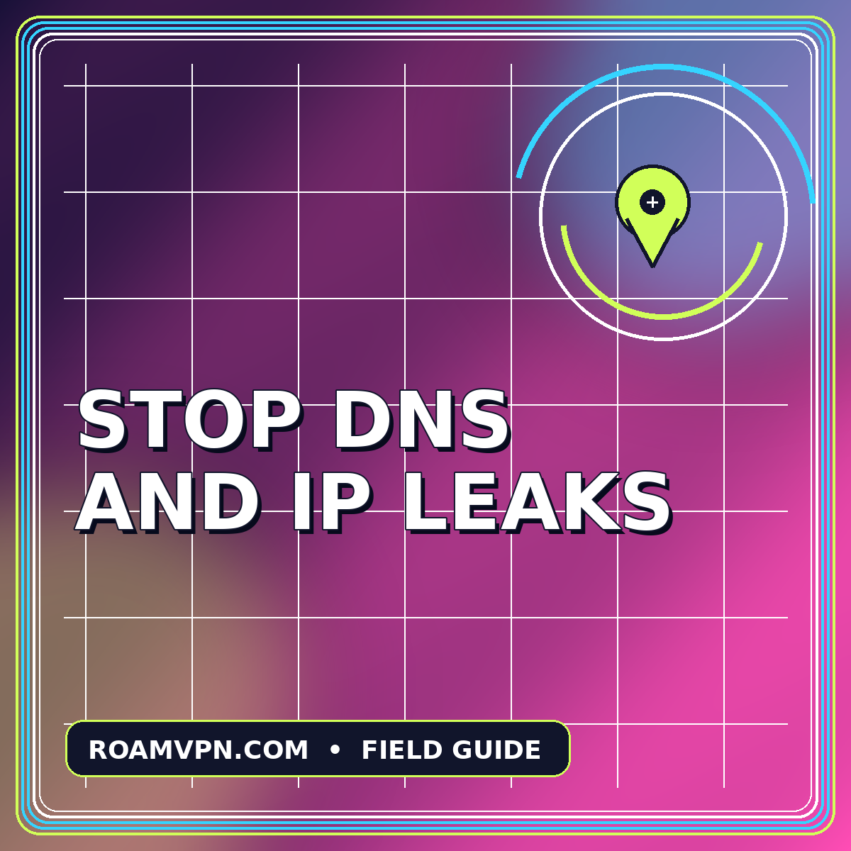 Neon typography card reading Stop DNS and IP Leaks with a route pin graphic